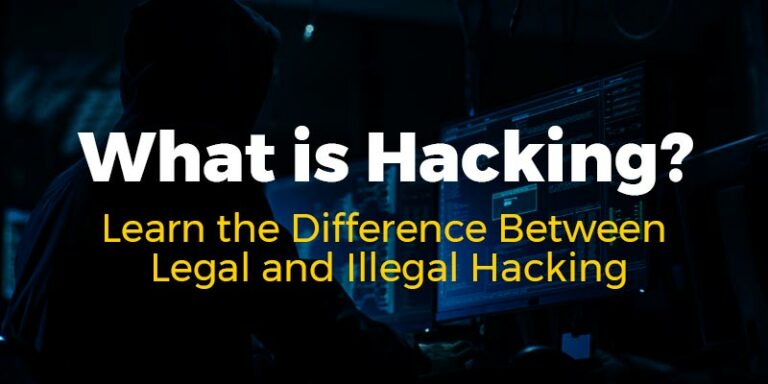 What Is Hacking? Learn The Difference Between Legal And Illegal Hacking